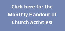 Click here for the Monthly Handout of Church Activties!