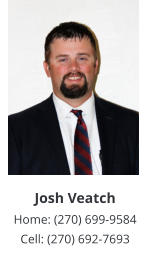 Josh VeatchHome: (270) 699-9584 Cell: (270) 692-7693