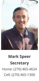 Mark SpeerSecretary Home: (270) 465-4624  Cell: (270) 465-1300