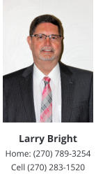 Larry BrightHome: (270) 789-3254 Cell (270) 283-1520