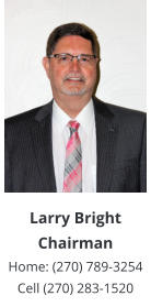Larry BrightChairmanHome: (270) 789-3254 Cell (270) 283-1520