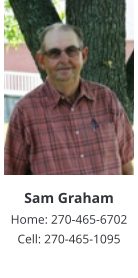 Sam Graham Home: 270-465-6702 Cell: 270-465-1095
