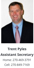 Trent PylesAssistant SecretaryHome: 270-469-3791 Cell: 270-849-7169